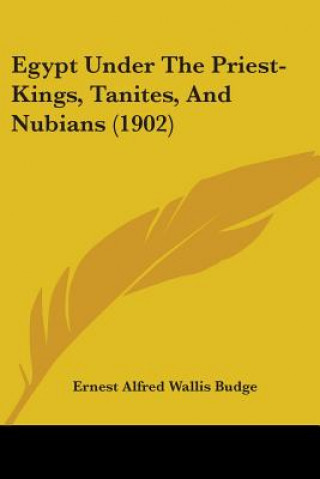 Kniha Egypt Under The Priest-Kings, Tanites, And Nubians (1902) E. A. Wallis Budge