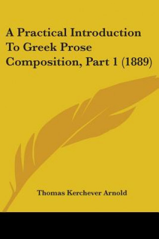 Książka A Practical Introduction To Greek Prose Composition, Part 1 (1889) Thomas Kerchever Arnold