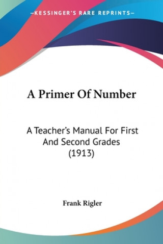 Könyv A Primer Of Number: A Teacher's Manual For First And Second Grades (1913) Frank Rigler