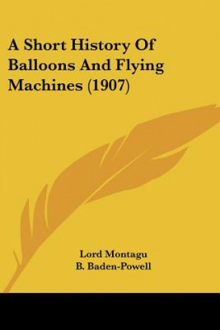 Kniha A Short History Of Balloons And Flying Machines (1907) Lord Montagu