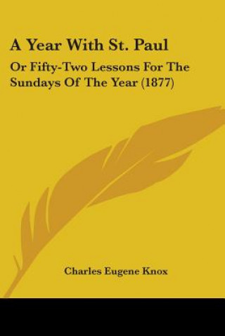 Carte A Year With St. Paul: Or Fifty-Two Lessons For The Sundays Of The Year (1877) Charles Eugene Knox