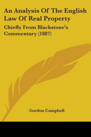 Книга An Analysis Of The English Law Of Real Property: Chiefly From Blackstone's Commentary (1887) Gordon Campbell