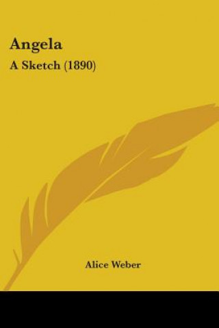 Buch Angela: A Sketch (1890) Alice Weber