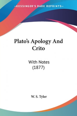 Carte Plato's Apology And Crito: With Notes (1877) W. S. Tyler