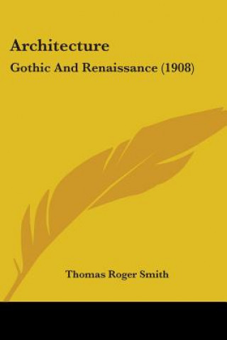 Книга Architecture: Gothic And Renaissance (1908) Thomas Roger Smith