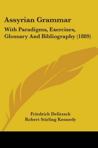 Kniha Assyrian Grammar: With Paradigms, Exercises, Glossary And Bibliography (1889) Friedrich Delitzsch