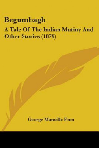 Carte Begumbagh: A Tale Of The Indian Mutiny And Other Stories (1879) George Manville Fenn