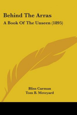 Kniha Behind The Arras: A Book Of The Unseen (1895) Bliss Carman