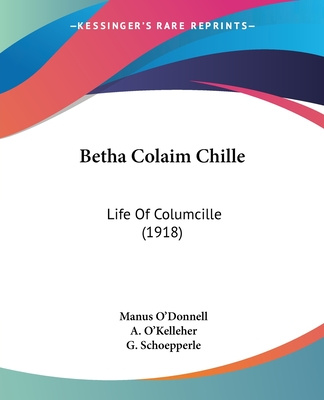 Könyv Betha Colaim Chille: Life Of Columcille (1918) Manus O'Donnell