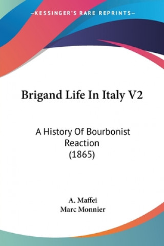 Kniha Brigand Life In Italy V2: A History Of Bourbonist Reaction (1865) A. Maffei