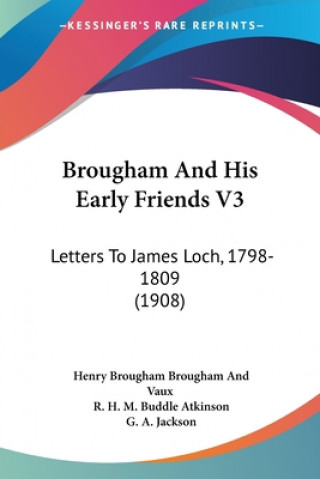 Kniha Brougham And His Early Friends V3: Letters To James Loch, 1798-1809 (1908) Henry Brougham Vaux