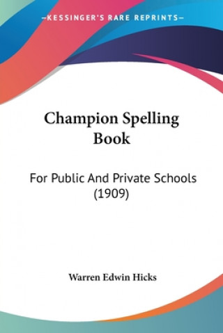 Carte Champion Spelling Book: For Public And Private Schools (1909) Warren Edwin Hicks