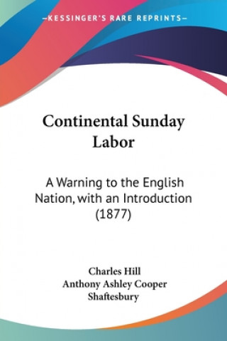 Carte Continental Sunday Labor: A Warning to the English Nation, with an Introduction (1877) Charles Hill