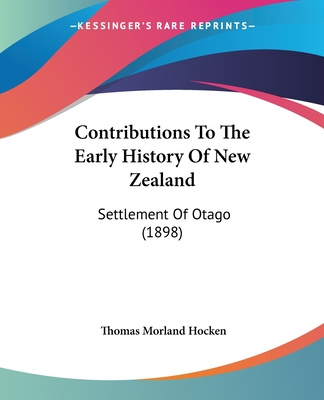 Carte Contributions To The Early History Of New Zealand: Settlement Of Otago (1898) Thomas Morland Hocken