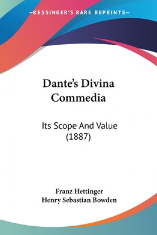 Kniha Dante's Divina Commedia: Its Scope And Value (1887) Franz Hettinger