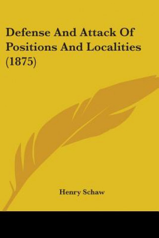 Kniha Defense And Attack Of Positions And Localities (1875) Henry Schaw