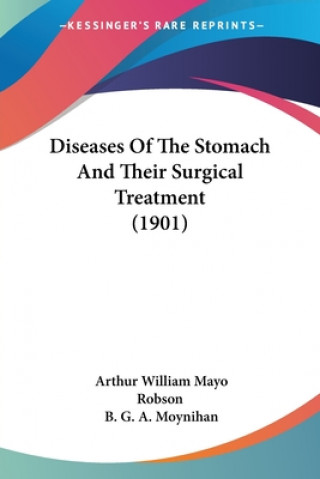 Knjiga Diseases Of The Stomach And Their Surgical Treatment (1901) Arthur William Mayo Robson