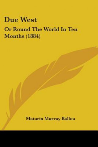 Kniha Due West: Or Round The World In Ten Months (1884) Maturin Murray Ballou