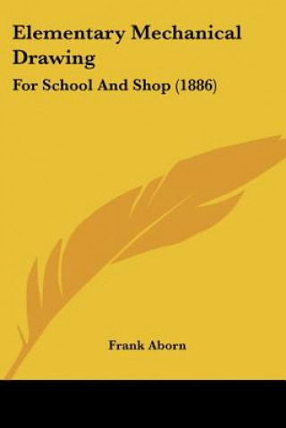 Книга Elementary Mechanical Drawing: For School And Shop (1886) Frank Aborn