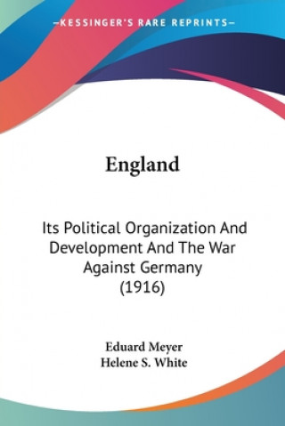 Kniha England: Its Political Organization And Development And The War Against Germany (1916) Eduard Meyer