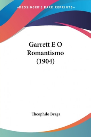Livro Garrett E O Romantismo (1904) Theophilo Braga