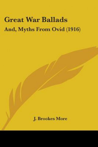 Carte Great War Ballads: And, Myths From Ovid (1916) J. Brookes More