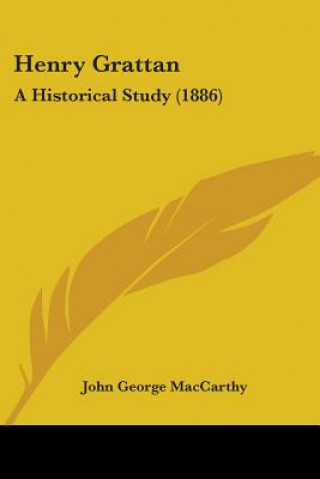 Könyv Henry Grattan: A Historical Study (1886) John George MacCarthy