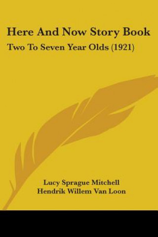 Knjiga Here And Now Story Book: Two To Seven Year Olds (1921) Lucy Sprague Mitchell