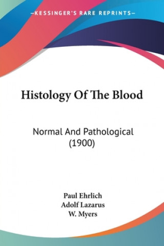 Kniha Histology Of The Blood: Normal And Pathological (1900) Paul R. Ehrlich