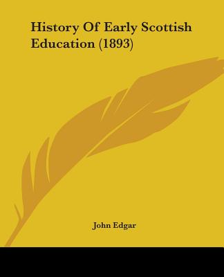 Knjiga History Of Early Scottish Education (1893) John Edgar