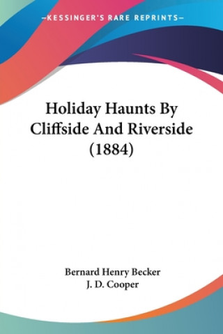 Knjiga Holiday Haunts By Cliffside And Riverside (1884) Bernard Henry Becker