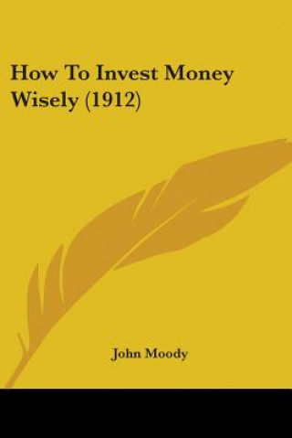 Könyv How To Invest Money Wisely (1912) John Moody