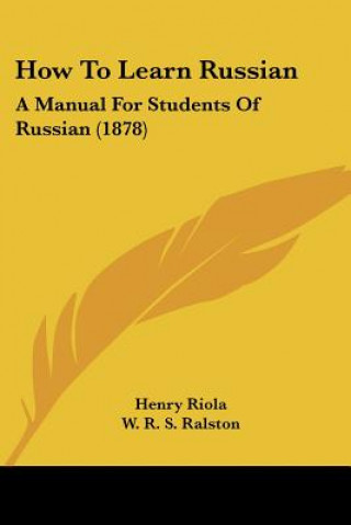 Buch How To Learn Russian: A Manual For Students Of Russian (1878) Henry Riola