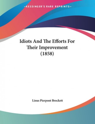 Knjiga Idiots And The Efforts For Their Improvement (1858) Linus Pierpont Brockett