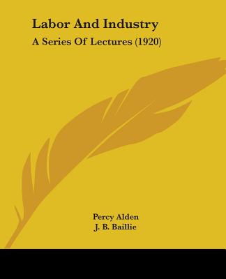 Carte Labor And Industry: A Series Of Lectures (1920) Percy Alden