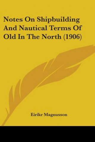 Carte Notes On Shipbuilding And Nautical Terms Of Old In The North (1906) Eirikr Magnusson