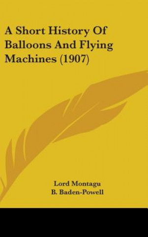 Kniha A Short History Of Balloons And Flying Machines (1907) Lord Montagu