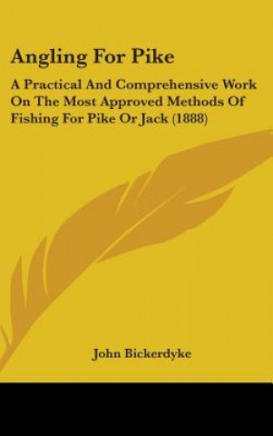 Książka Angling for Pike: A Practical and Comprehensive Work on the Most Approved Methods of Fishing for Pike or Jack (1888) John Bickerdyke