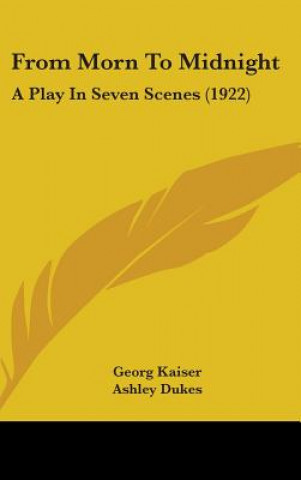 Carte From Morn to Midnight: A Play in Seven Scenes (1922) Georg Kaiser