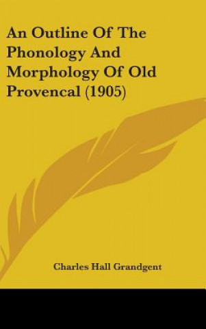 Książka An Outline of the Phonology and Morphology of Old Provencal (1905) Charles Hall Grandgent