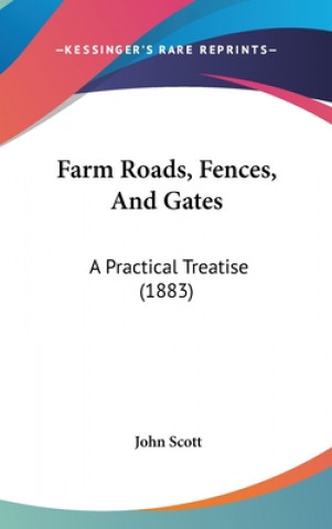 Carte Farm Roads, Fences, and Gates: A Practical Treatise (1883) John Scott
