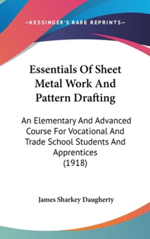 Livre Essentials of Sheet Metal Work and Pattern Drafting: An Elementary and Advanced Course for Vocational and Trade School Students and Apprentices (1918) James Sharkey Daugherty