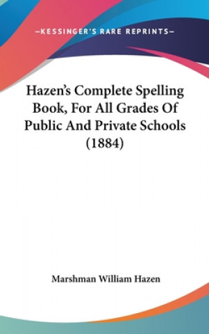 Knjiga Hazen's Complete Spelling Book, for All Grades of Public and Private Schools (1884) Marshman William Hazen