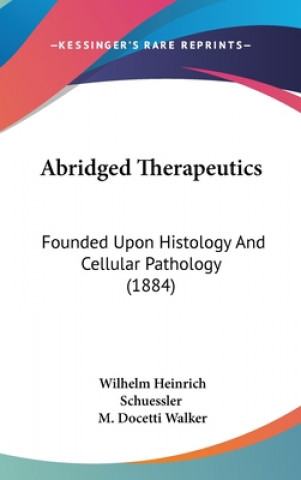 Buch Abridged Therapeutics: Founded Upon Histology and Cellular Pathology (1884) Wilhelm Heinrich Schuessler