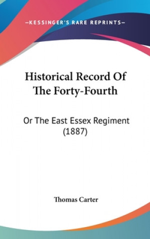 Książka Historical Record of the Forty-Fourth: Or the East Essex Regiment (1887) Thomas Carter