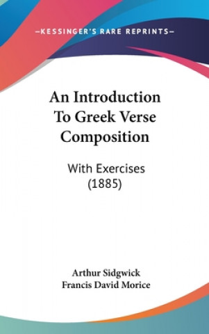 Książka An Introduction to Greek Verse Composition: With Exercises (1885) Arthur Sidgwick