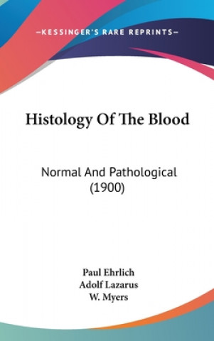 Kniha Histology of the Blood: Normal and Pathological (1900) Paul R. Ehrlich