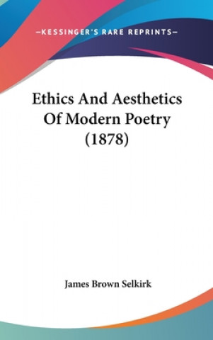 Kniha Ethics and Aesthetics of Modern Poetry (1878) James Brown Selkirk