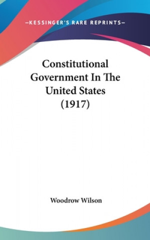 Knjiga Constitutional Government in the United States (1917) Woodrow Wilson