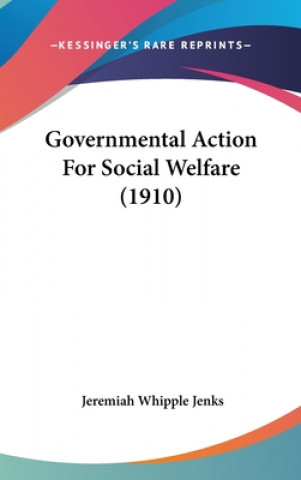 Kniha Governmental Action for Social Welfare (1910) Jeremiah Whipple Jenks